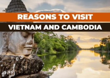 reasons to visit vietnam and cambodia