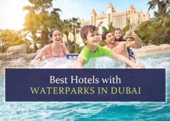 Best hotels in Dubai with Waterparks