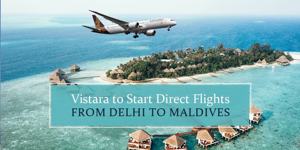 Vistara Set to Introduce Delhi to Malé Direct Flights in October