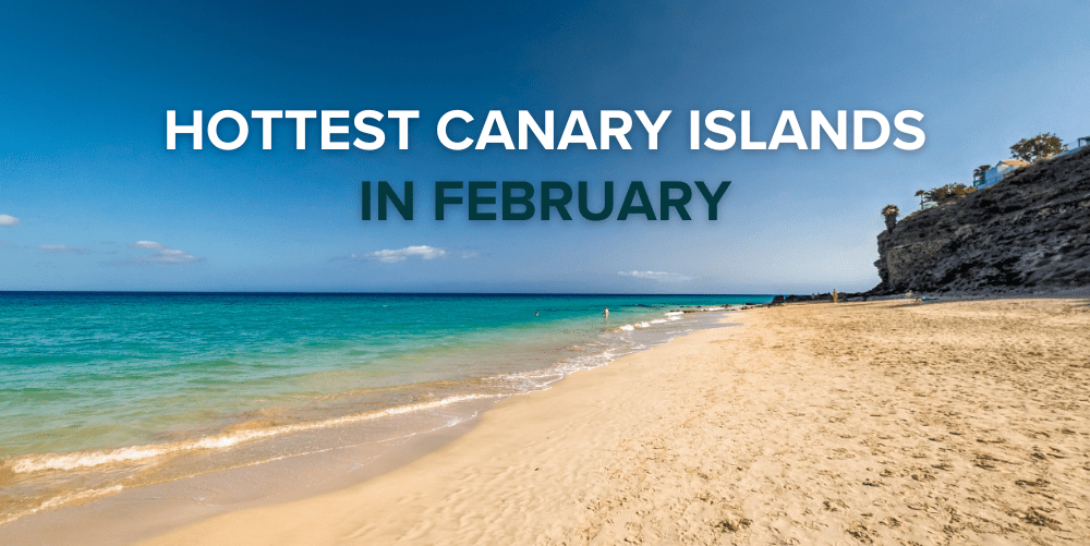 Visit 7 Hottest Canary Islands In February 2025