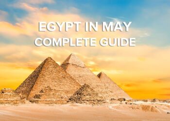 Visit Egypt in May with complete guide